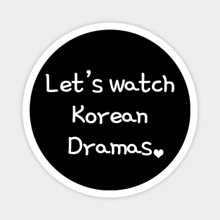 Let's watch korean dramas Magnet